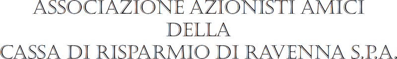 Associazione Azionisti Amici della Cassa di Risparmio di Ravenna S.p.A.